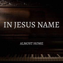 Almost Home – In Jesus Name (2022)
