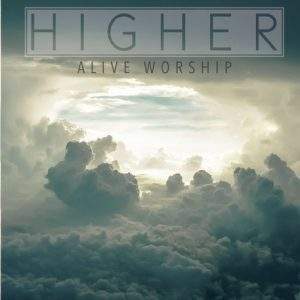 Alive Worship - Higher (2019) слушать альбом поклонения