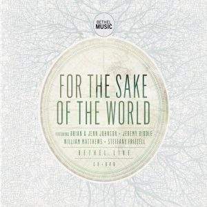 Bethel Music - For the Sake of the World (2012), слушать альбом поклонения