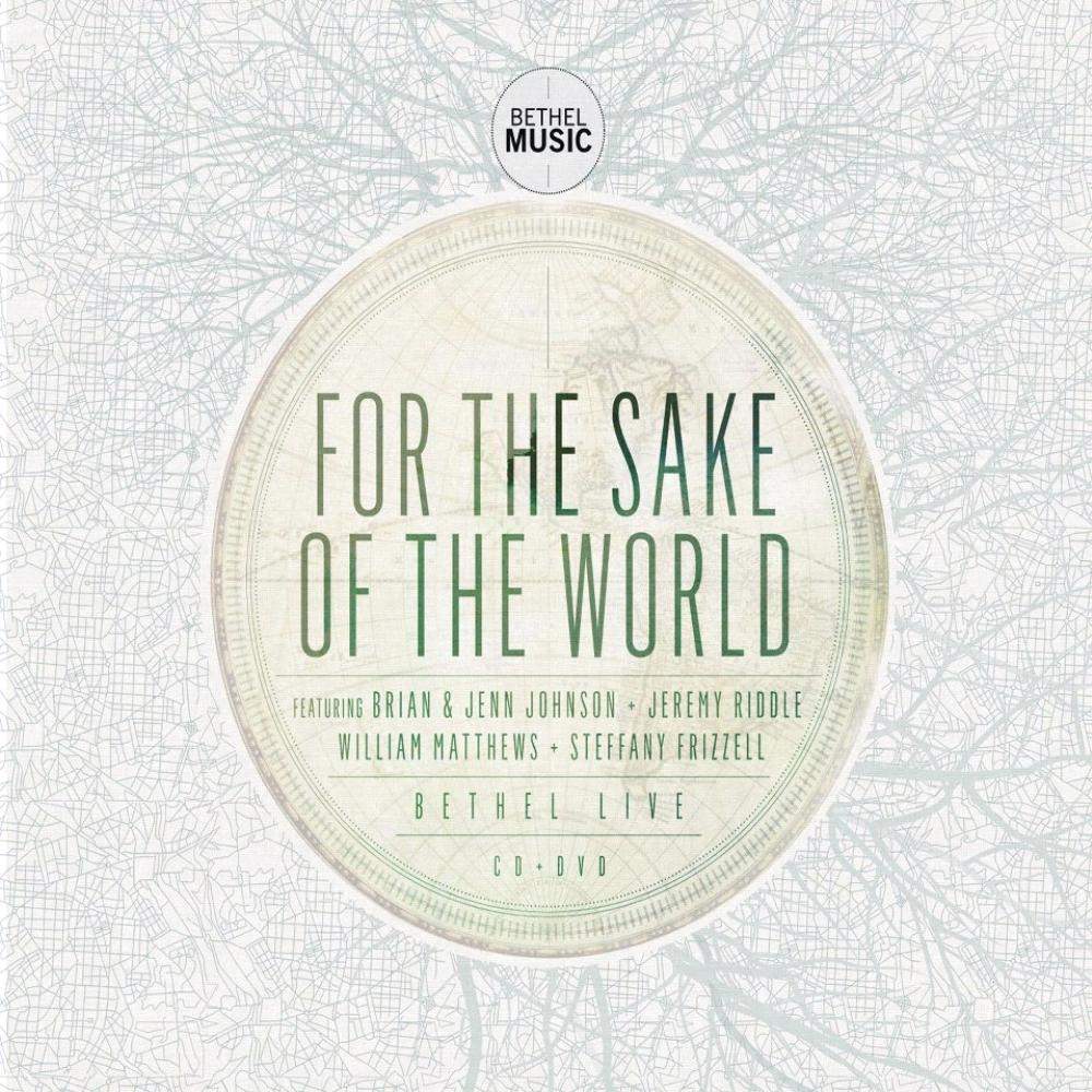 Bethel Music - For the Sake of the World (2012), слушать альбом поклонения
