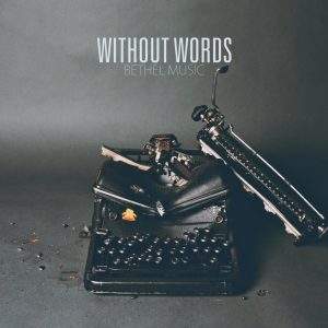 Bethel Music - Without Words (2013) слушать инструментальный альбом поклонения