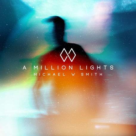 Michael W. Smith - A Million Lights (2018) слушать скачать альбом прославления