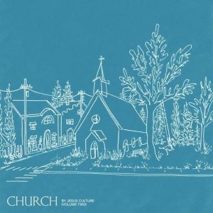 Jesus Culture - Church Volume Two (Live) (2020) слушать скачать альбом прославления