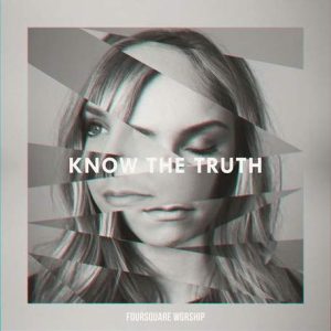 Foursquare Worship - Know the Truth (2017) слушать скачать альбом поклонения
