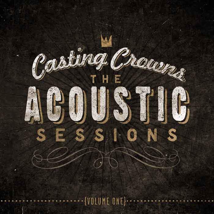 Casting Crowns - The Acoustic Sessions, Vol. One (2013) слушать скачать альбом хвалы
