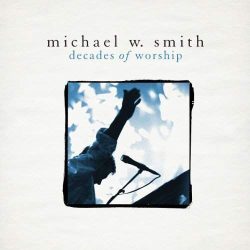 Michael W. Smith – Decades of Worship (2012)