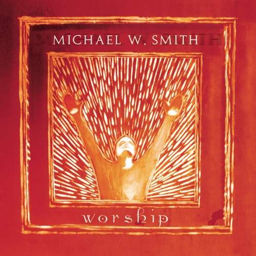 Michael W. Smith - Worship (2001) слушать скачать альбом поклонения