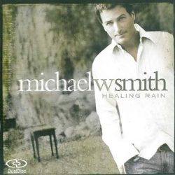 Michael W. Smith – Healing Rain (2004)