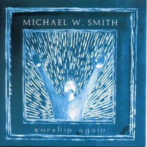 Michael W. Smith - Worship Again (2002) слушать скачать альбом поклонения