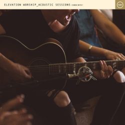 Elevation Worship – Acoustic Sessions (2017)