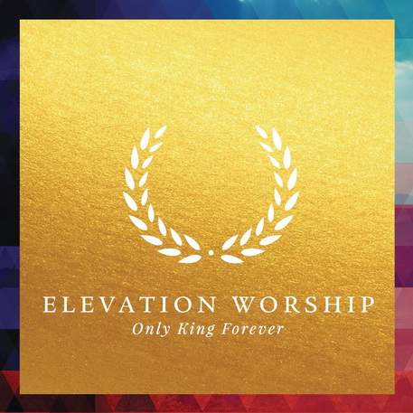 Elevation Worship – Only King Forever (2014)
