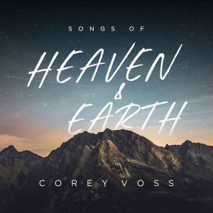 Corey Voss - Songs Of Heaven And Earth (Live) (2018) слушать скачать альбом поклонения