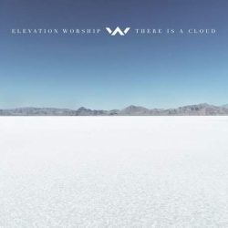 Elevation Worship – There Is a Cloud (2017)