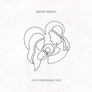 Jeremy Riddle - Joy to the World (Live) - EP (2018) слушать скачать альбом поклонения