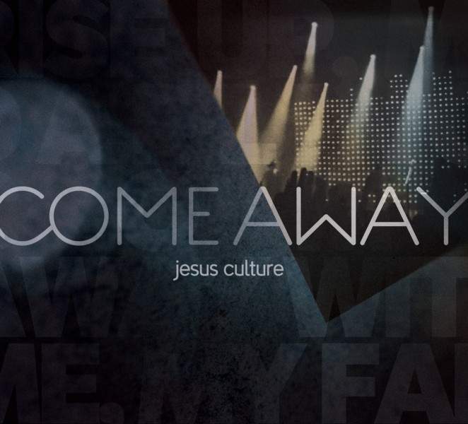 Jesus Culture - Come Away (2010) слушать альбом прославления