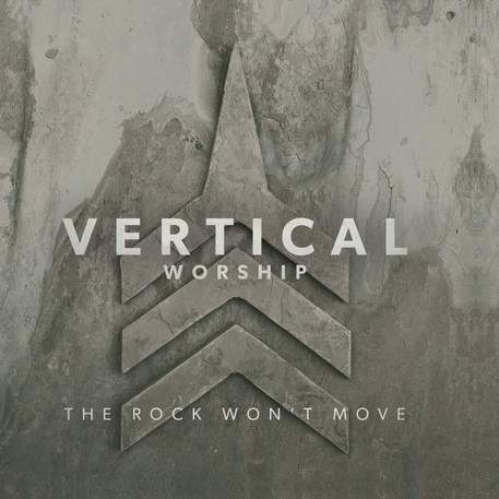 Vertical Worship – The Rock Won’t Move (2013)