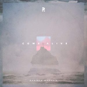Radiate Worship - Come Alive (2019) слушать скачать альбом прославления