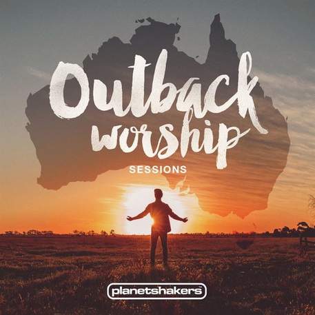 Planetshakers - Outback Worship Sessions (2015) слушать скачать альбом прославления