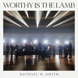 Michael W. Smith - Worthy is the Lamb (Live) 2024 слушать скачать альбом поклонения