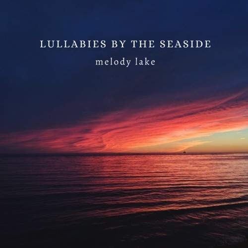 Melody Lake - Lullabies by the Seaside (2020) слушать скачать, красивая инструментальная музыка