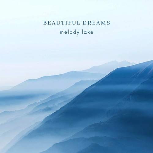 Melody Lake - Beautiful Dreams (2020) слушать скачать, красивая инструментальная музыка