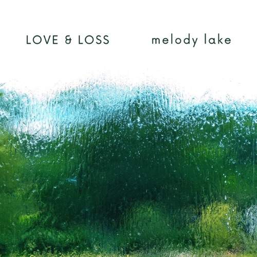 Melody Lake - Love and Loss (2020) слушать скачать, красивая инструментальная музыка
